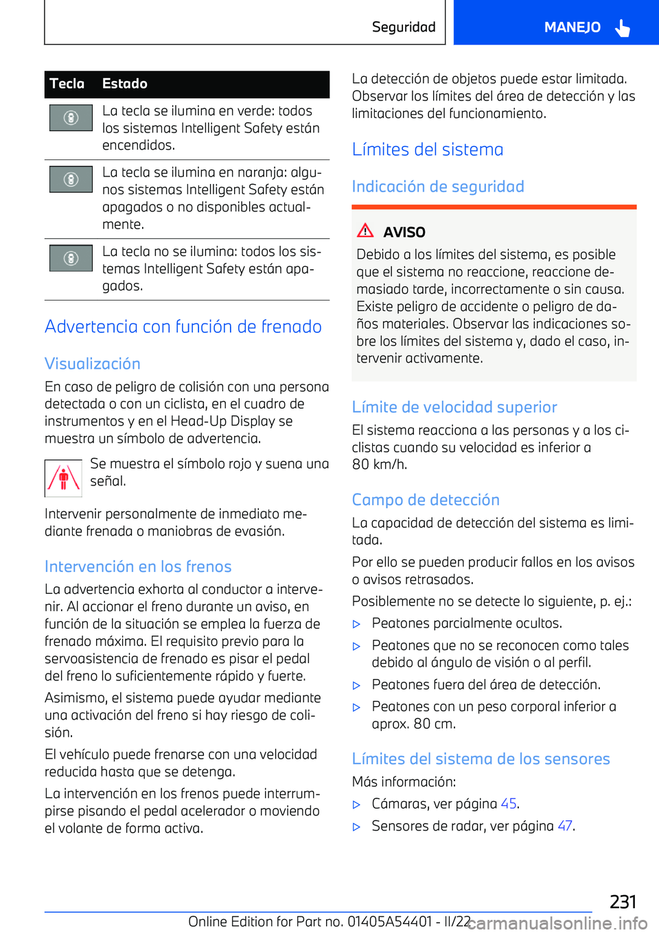 BMW X5 M 2022  Manuales de Empleo (in Spanish) TeclaEstadoLa tecla se ilumina en verde: todos
los sistemas Intelligent Safety est