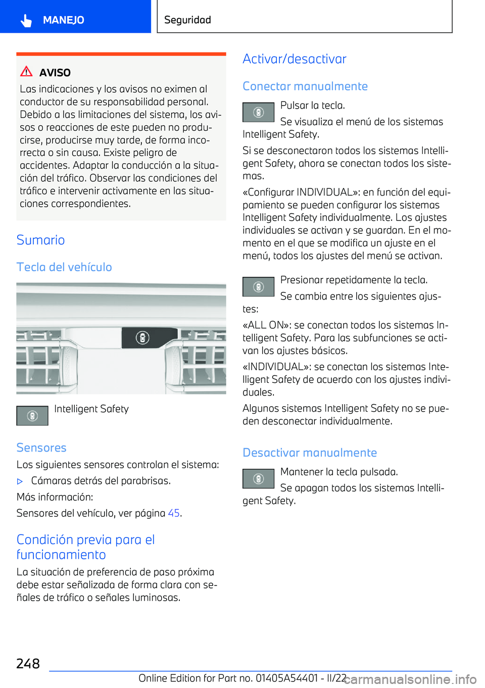 BMW X5 M 2022  Manuales de Empleo (in Spanish) AVISO
Las indicaciones y los avisos no eximen al
conductor de su responsabilidad personal. Debido a las limitaciones del sistema, los avi