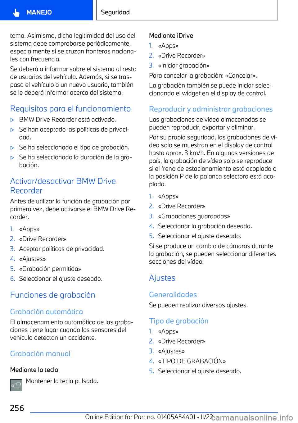 BMW X5 M 2022  Manuales de Empleo (in Spanish) tema. Asimismo, dicha legitimidad del uso del
sistema debe comprobarse peri