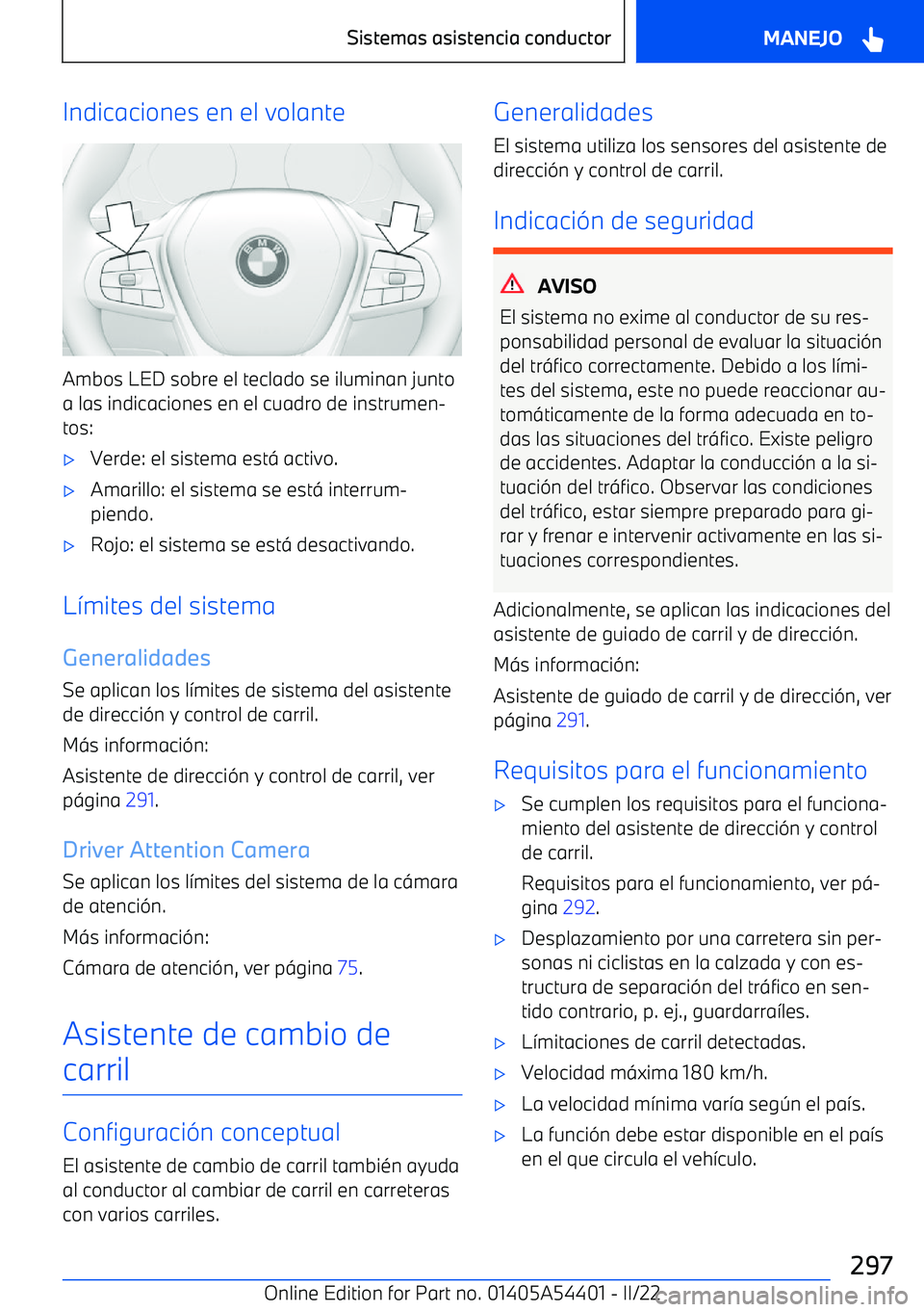 BMW X5 M 2022  Manuales de Empleo (in Spanish) Indicaciones en el volante
Ambos LED sobre el teclado se iluminan junto
a las indicaciones en el cuadro de instrumen