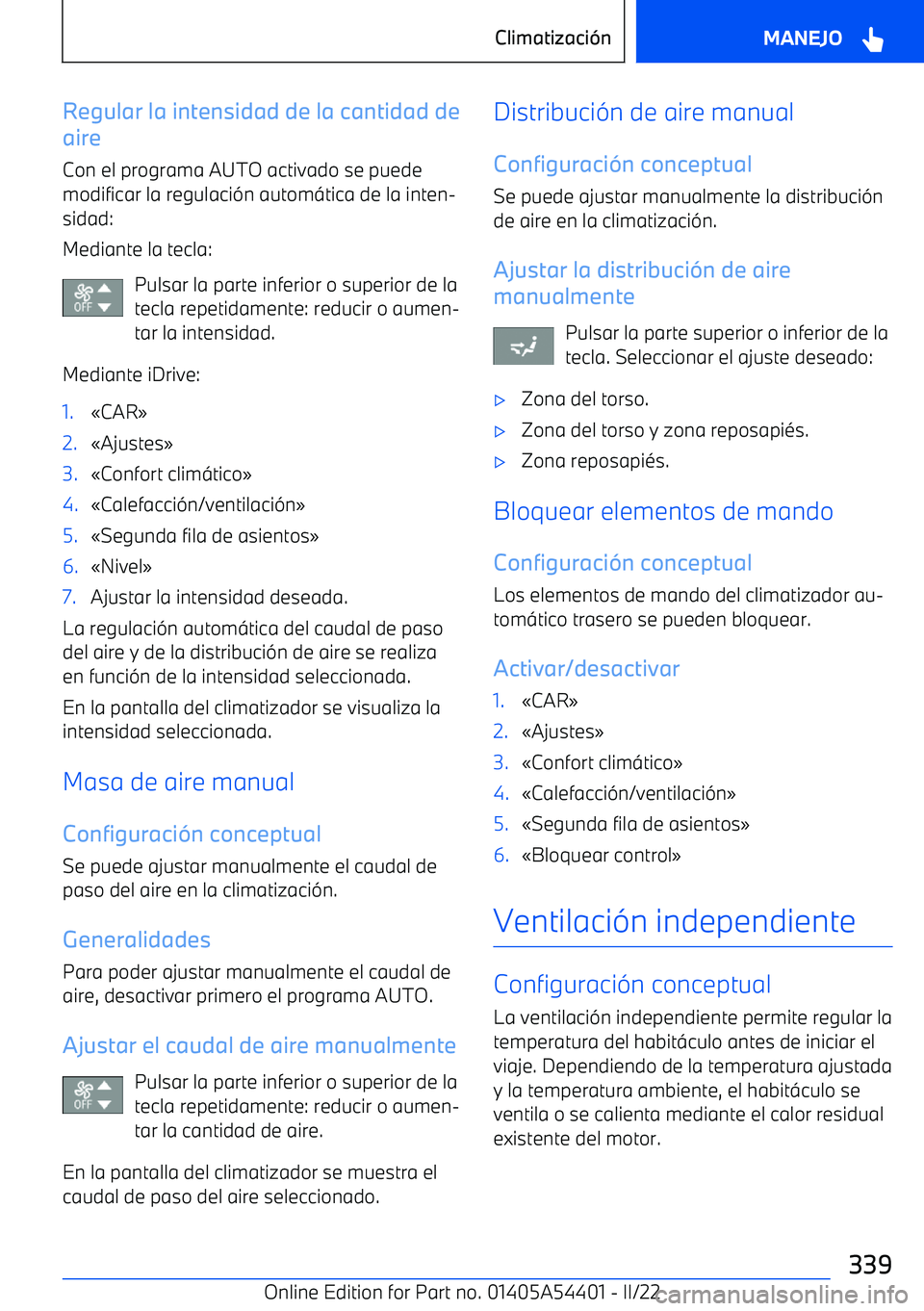 BMW X5 M 2022  Manuales de Empleo (in Spanish) Regular la intensidad de la cantidad de
aire
Con el programa AUTO activado se puede
modificar la regulaci