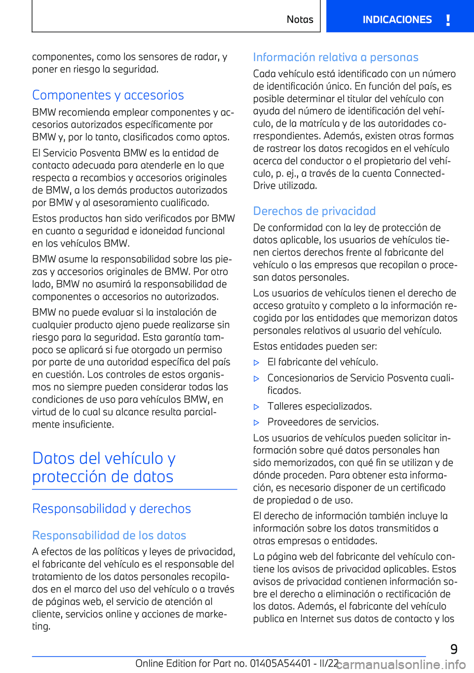 BMW X5 M 2022  Manuales de Empleo (in Spanish) componentes, como los sensores de radar, yponer en riesgo la seguridad.
Componentes y accesorios BMW recomienda emplear componentes y ac