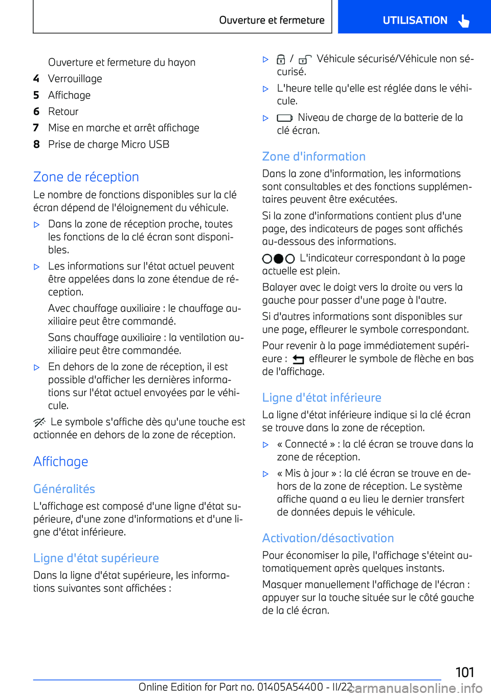 BMW X5 M 2022  Notices Demploi (in French) Ouverture et fermeture du hayon4Verrouillage5Affichage6Retour7Mise en marche et arrêt affichage8Prise de charge Micro USB
Zone de réception
Le nombre de fonctions disponibles sur la clé
écran dép