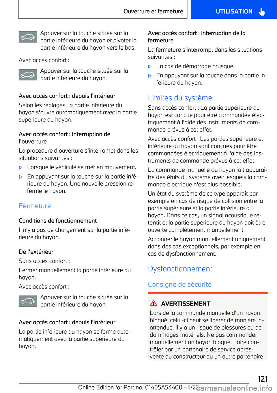 BMW X5 M 2022  Notices Demploi (in French) Appuyer sur la touche située sur la
partie inférieure du hayon et pivoter la
partie inférieure du hayon vers le bas.
Avec acc
