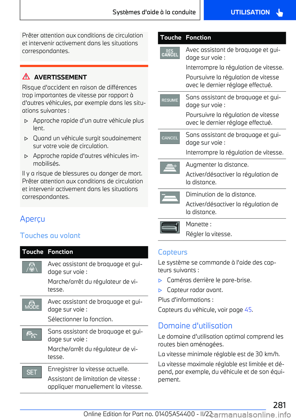 BMW X5 M 2022  Notices Demploi (in French) Prêter attention aux conditions de circulation
et intervenir activement dans les situations correspondantes.
AVERTISSEMENT
Risque d