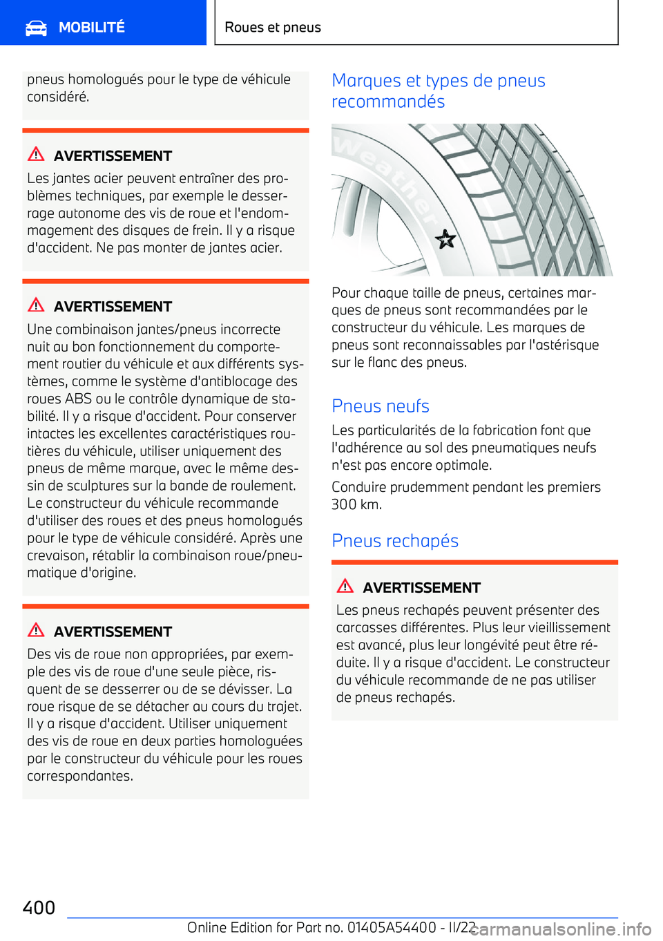 BMW X5 M 2022  Notices Demploi (in French) pneus homologués pour le type de véhiculeconsidéré.
AVERTISSEMENT
Les jantes acier peuvent entra
