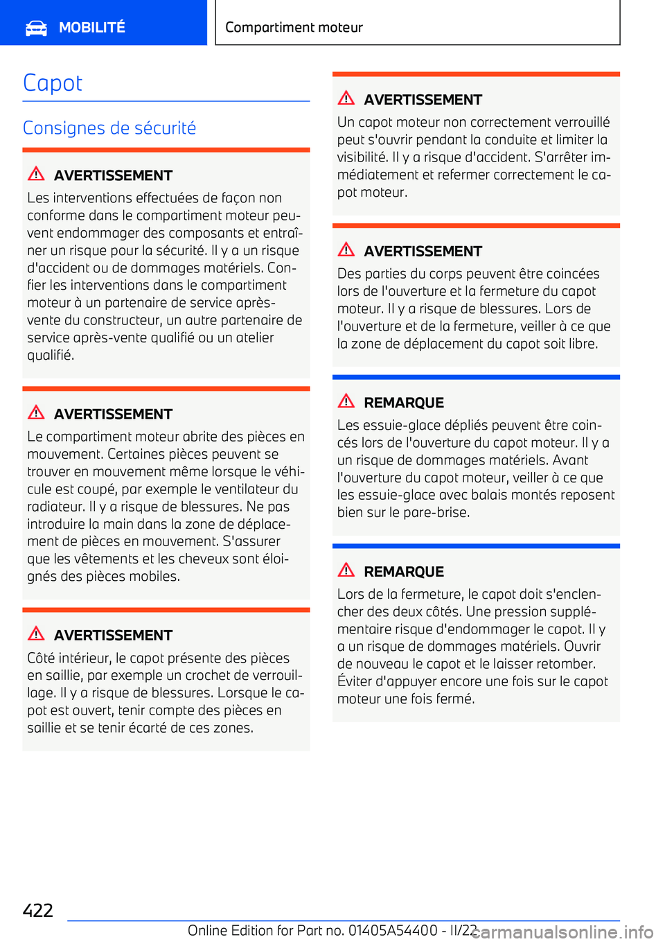 BMW X5 M 2022  Notices Demploi (in French) Capot
Consignes de sécurité
AVERTISSEMENT
Les interventions effectuées de fa on non
conforme dans le compartiment moteur peu