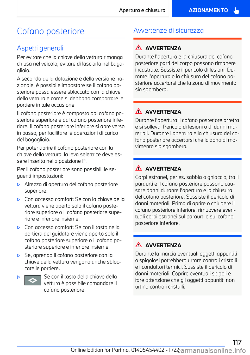 BMW X5 M 2022  Libretti Di Uso E manutenzione (in Italian) Cofano posteriore
Aspetti generaliPer evitare che la chiave della vettura rimanga
chiusa nel veicolo, evitare di lasciarla nel baga