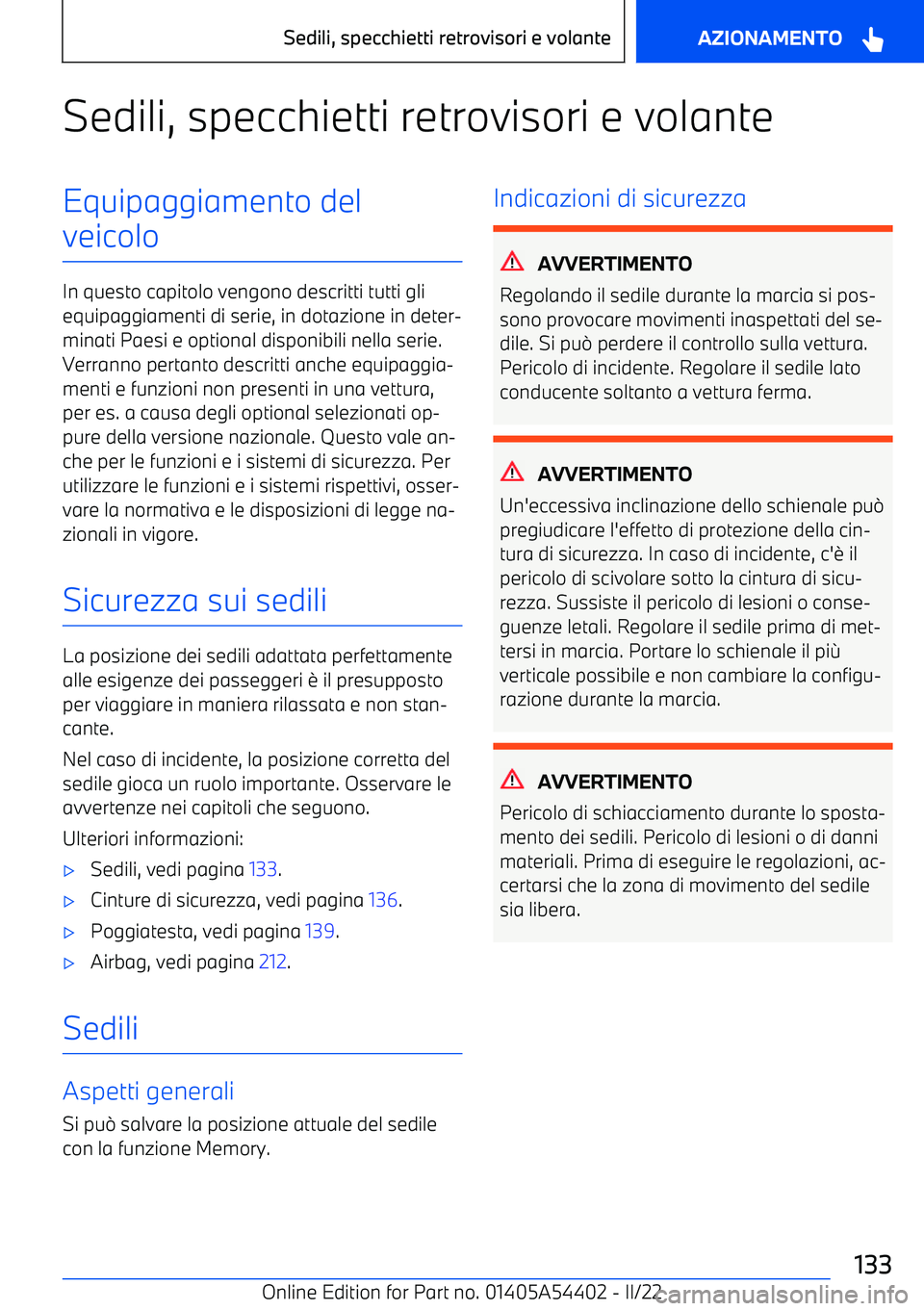BMW X5 M 2022  Libretti Di Uso E manutenzione (in Italian) Sedili, specchietti retrovisori e volanteEquipaggiamento del
veicolo
In questo capitolo vengono descritti tutti gli equipaggiamenti di serie, in dotazione in deter