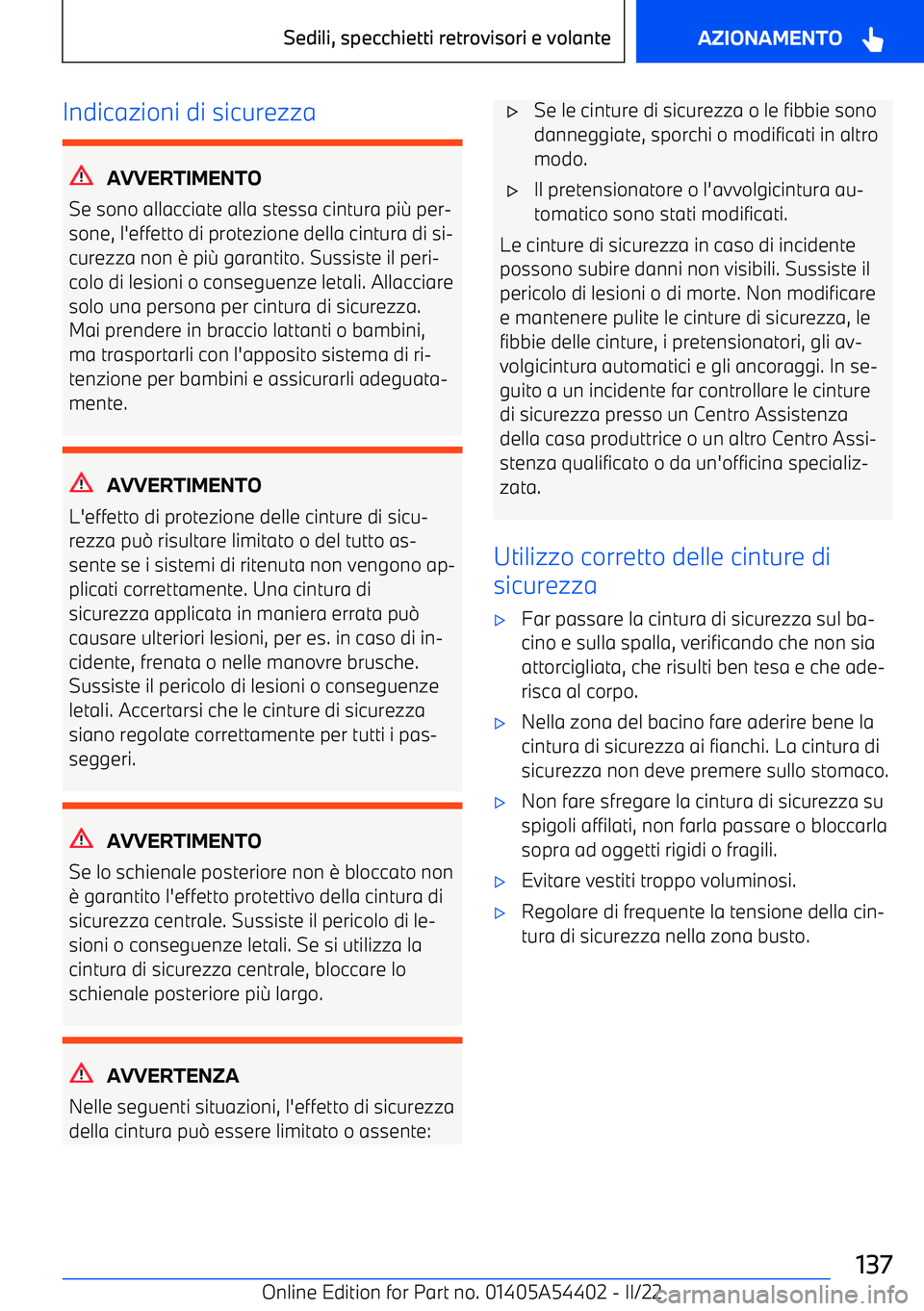 BMW X5 M 2022  Libretti Di Uso E manutenzione (in Italian) Indicazioni di sicurezza
AVVERTIMENTO
Se sono allacciate alla stessa cintura pi