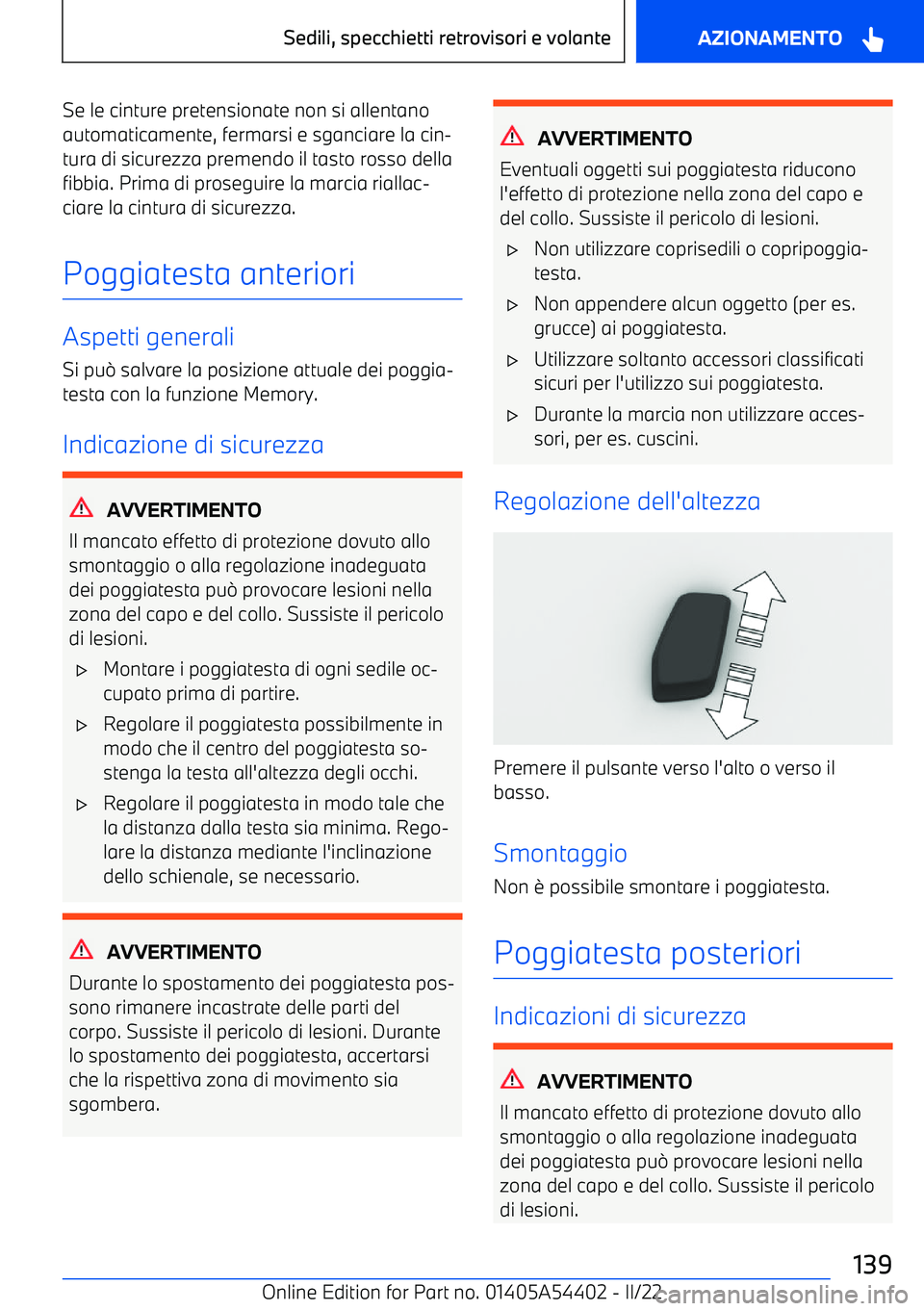 BMW X5 M 2022  Libretti Di Uso E manutenzione (in Italian) Se le cinture pretensionate non si allentano
automaticamente, fermarsi e sganciare la cin