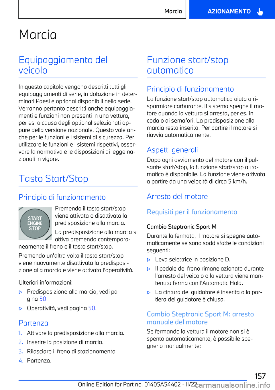 BMW X5 M 2022  Libretti Di Uso E manutenzione (in Italian) MarciaEquipaggiamento del
veicolo
In questo capitolo vengono descritti tutti gli equipaggiamenti di serie, in dotazione in deter