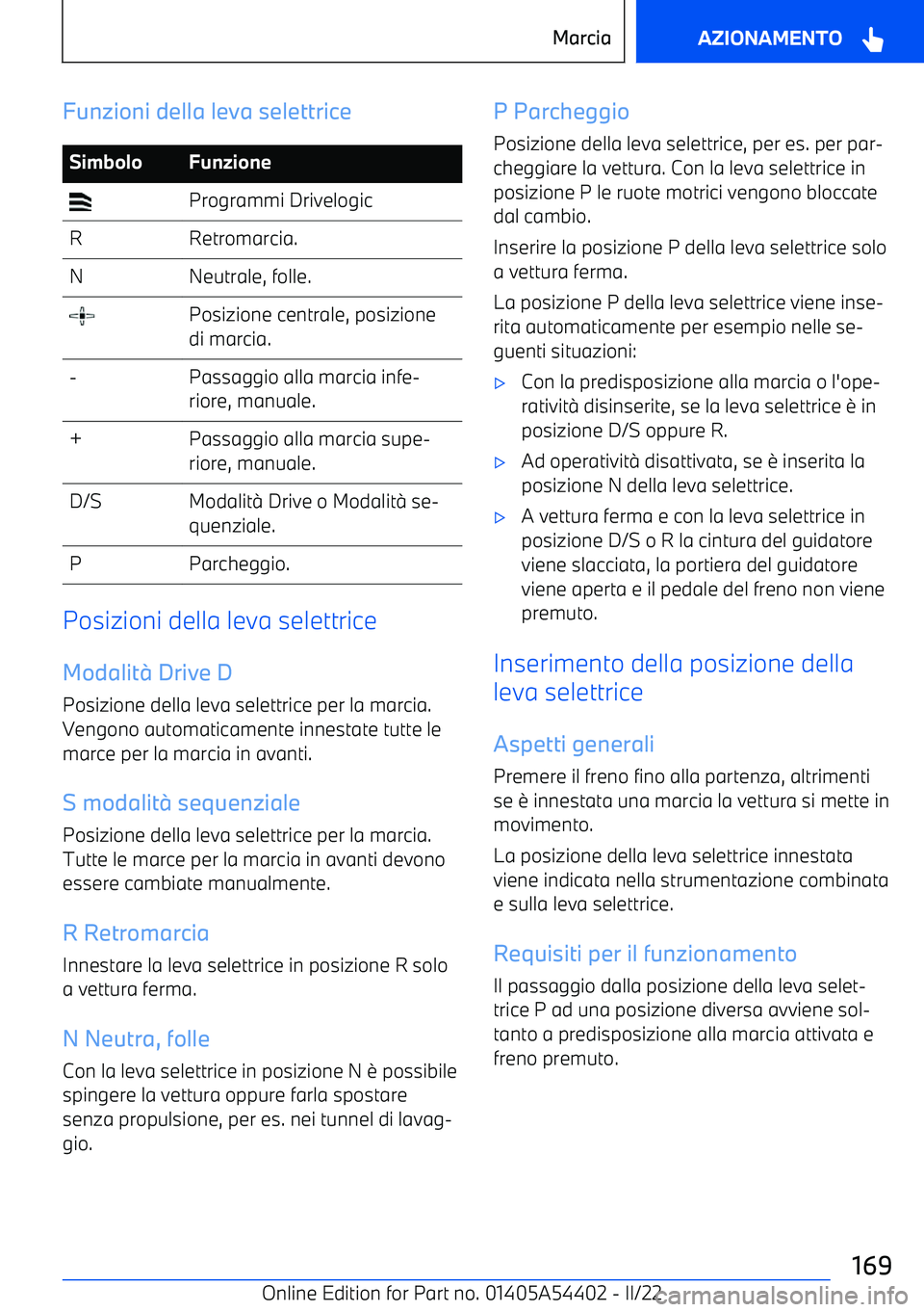 BMW X5 M 2022  Libretti Di Uso E manutenzione (in Italian) Funzioni della leva selettriceSimboloFunzione Programmi DrivelogicRRetromarcia.NNeutrale, folle. Posizione centrale, posizione
di marcia.