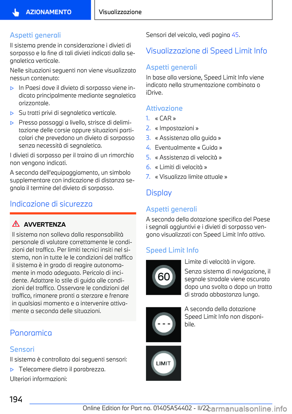 BMW X5 M 2022  Libretti Di Uso E manutenzione (in Italian) Aspetti generaliIl sistema prende in considerazione i divieti di
sorpasso e la fine di tali divieti indicati dalla se
