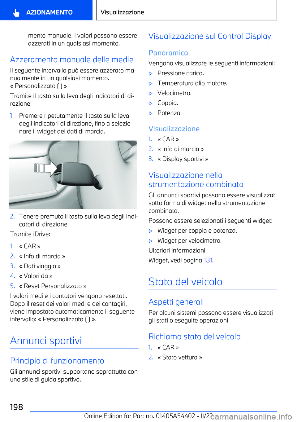 BMW X5 M 2022  Libretti Di Uso E manutenzione (in Italian) mento manuale. I valori possono essere
azzerati in un qualsiasi momento.
Azzeramento manuale delle medie
Il seguente intervallo pu