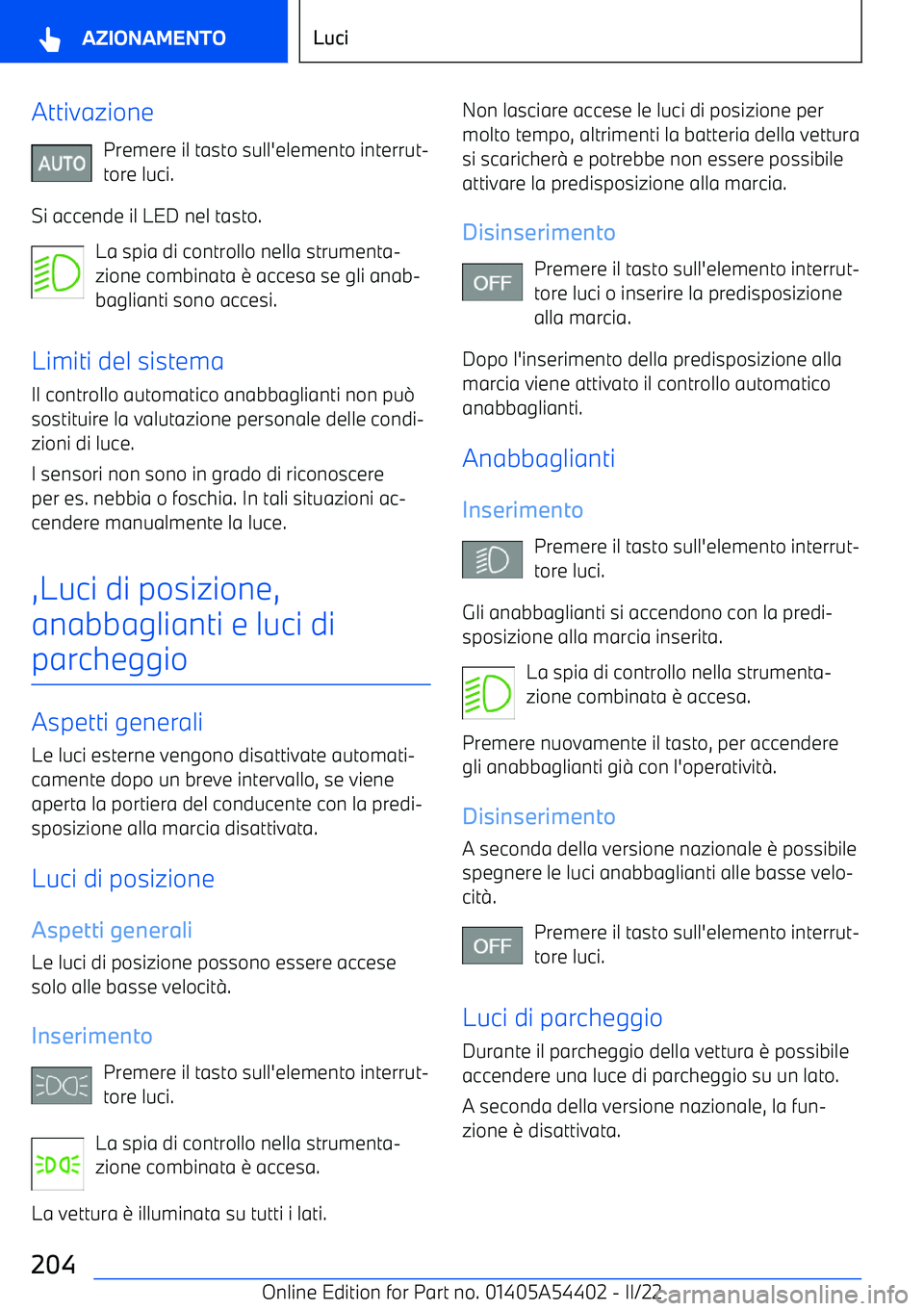 BMW X5 M 2022  Libretti Di Uso E manutenzione (in Italian) AttivazionePremere il tasto sull