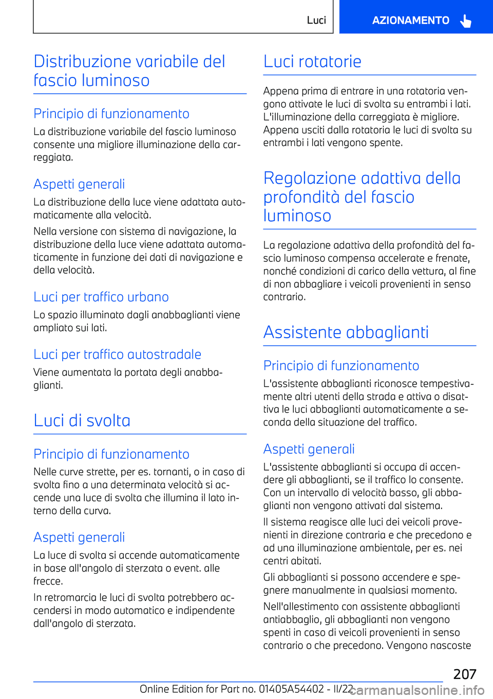 BMW X5 M 2022  Libretti Di Uso E manutenzione (in Italian) Distribuzione variabile delfascio luminoso
Principio di funzionamento La distribuzione variabile del fascio luminosoconsente una migliore illuminazione della car