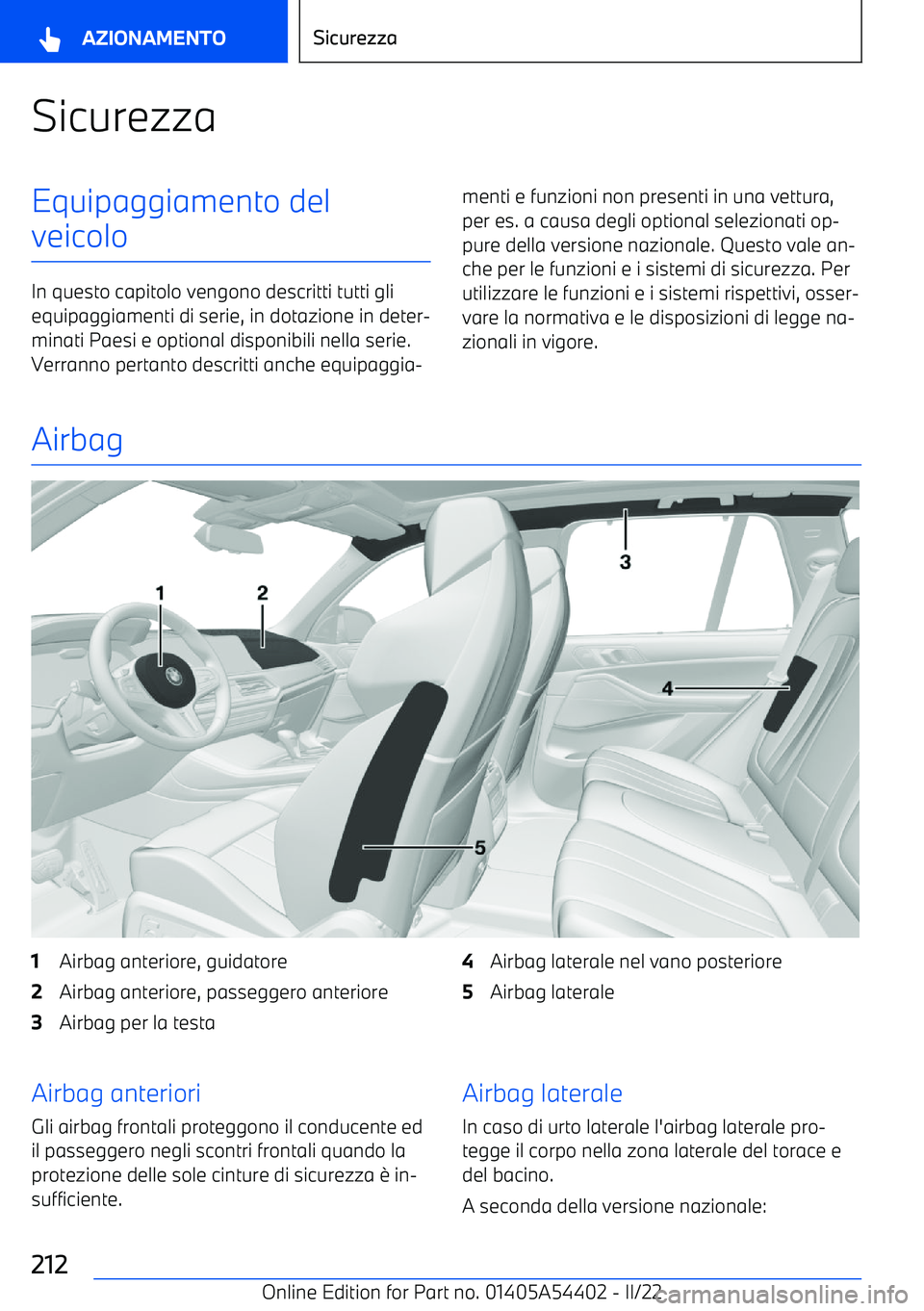 BMW X5 M 2022  Libretti Di Uso E manutenzione (in Italian) SicurezzaEquipaggiamento del
veicolo
In questo capitolo vengono descritti tutti gli equipaggiamenti di serie, in dotazione in deter