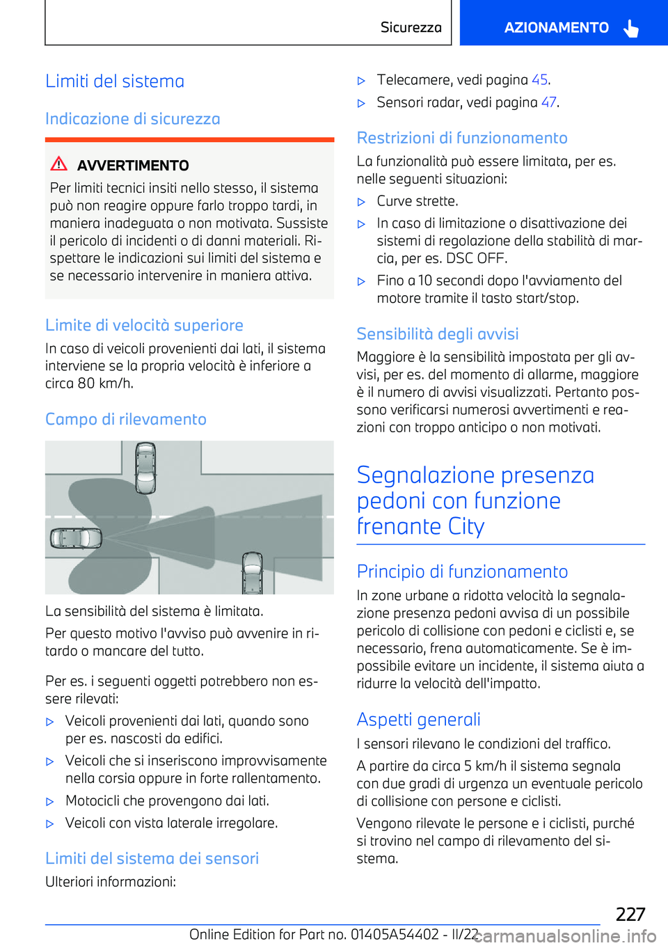 BMW X5 M 2022  Libretti Di Uso E manutenzione (in Italian) Limiti del sistema
Indicazione di sicurezza
AVVERTIMENTO
Per limiti tecnici insiti nello stesso, il sistema
pu