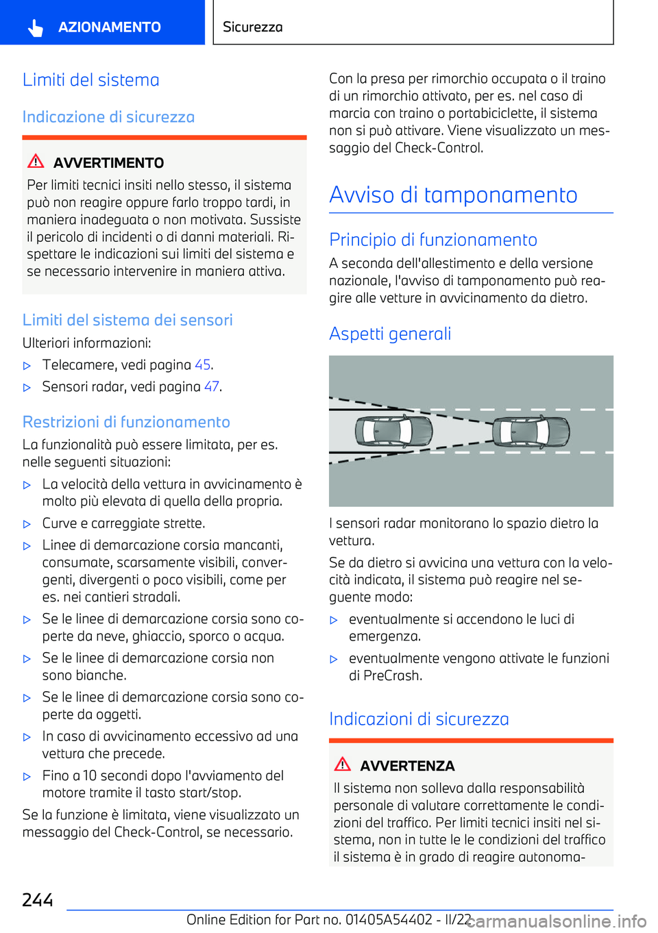BMW X5 M 2022  Libretti Di Uso E manutenzione (in Italian) Limiti del sistema
Indicazione di sicurezza
AVVERTIMENTO
Per limiti tecnici insiti nello stesso, il sistema
pu