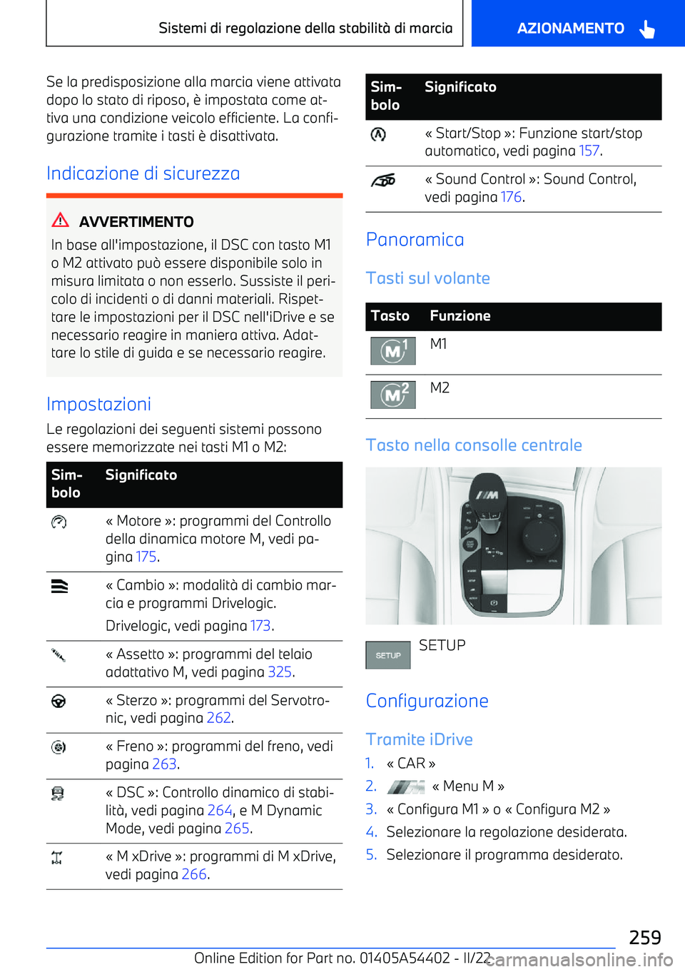 BMW X5 M 2022  Libretti Di Uso E manutenzione (in Italian) Se la predisposizione alla marcia viene attivatadopo lo stato di riposo, 