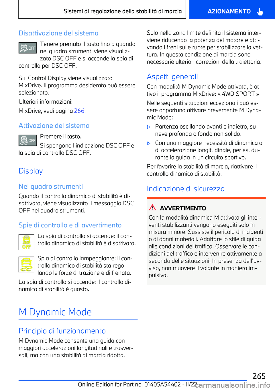 BMW X5 M 2022  Libretti Di Uso E manutenzione (in Italian) Disattivazione del sistemaTenere premuto il tasto fino a quando
nel quadro strumenti viene visualiz