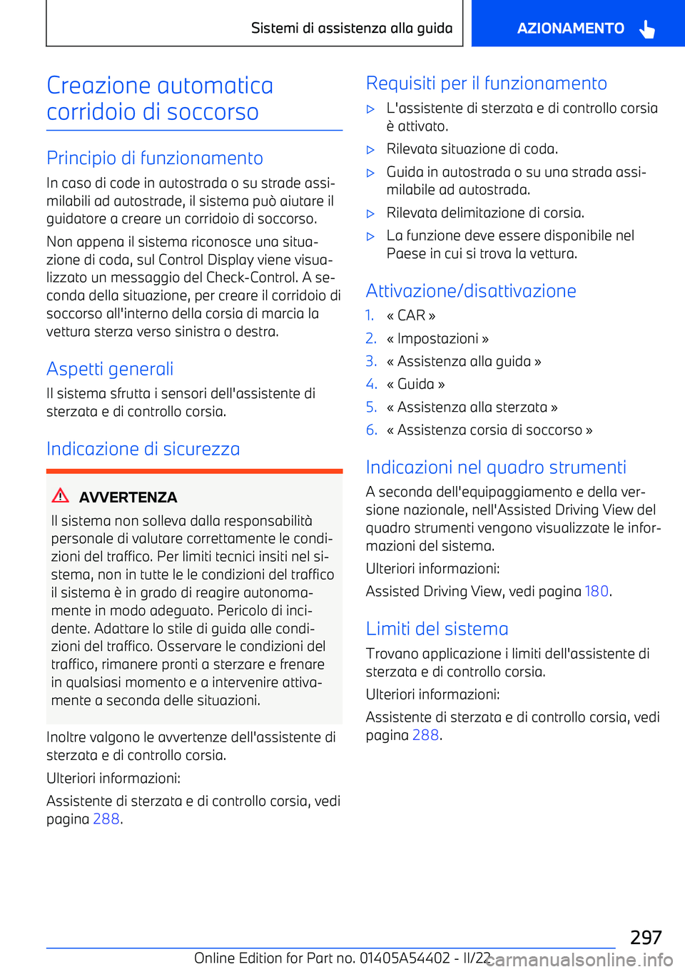 BMW X5 M 2022  Libretti Di Uso E manutenzione (in Italian) Creazione automaticacorridoio di soccorso
Principio di funzionamento In caso di code in autostrada o su strade assi