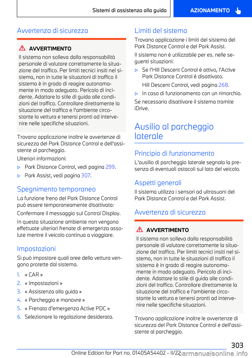 BMW X5 M 2022  Libretti Di Uso E manutenzione (in Italian) Avvertenza di sicurezza
AVVERTIMENTO
Il sistema non solleva dalla responsabilit