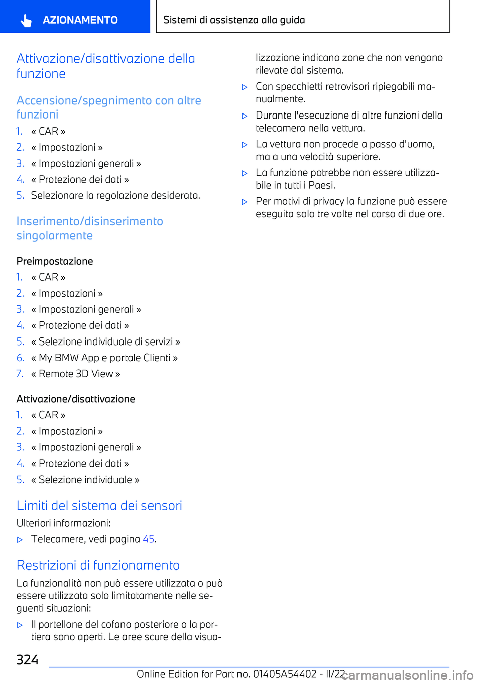 BMW X5 M 2022  Libretti Di Uso E manutenzione (in Italian) Attivazione/disattivazione della
funzione
Accensione/spegnimento con altre
funzioni1.