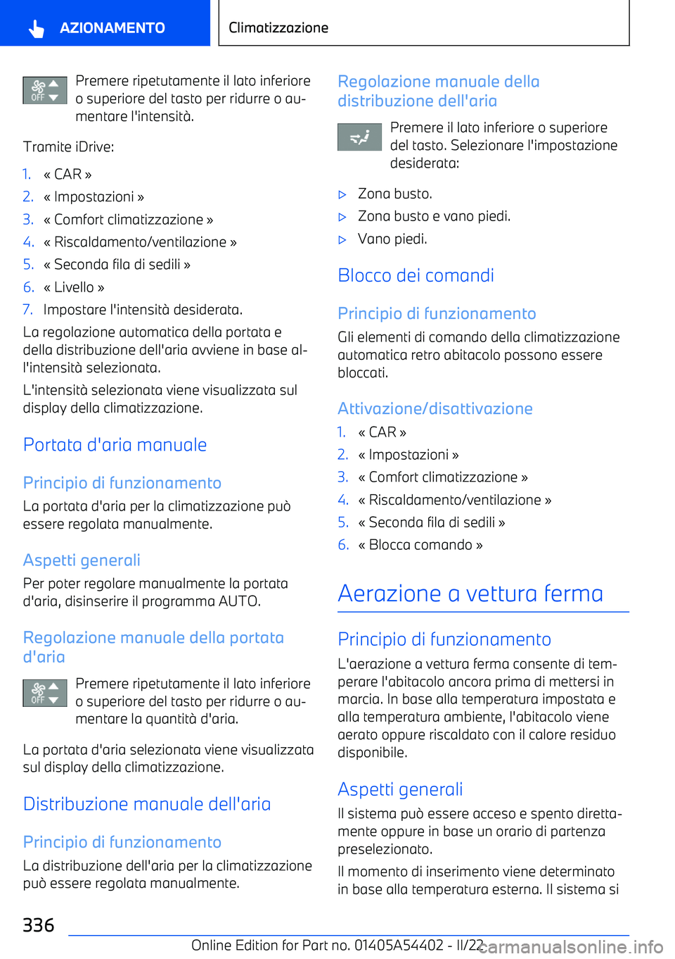 BMW X5 M 2022  Libretti Di Uso E manutenzione (in Italian) Premere ripetutamente il lato inferioreo superiore del tasto per ridurre o au