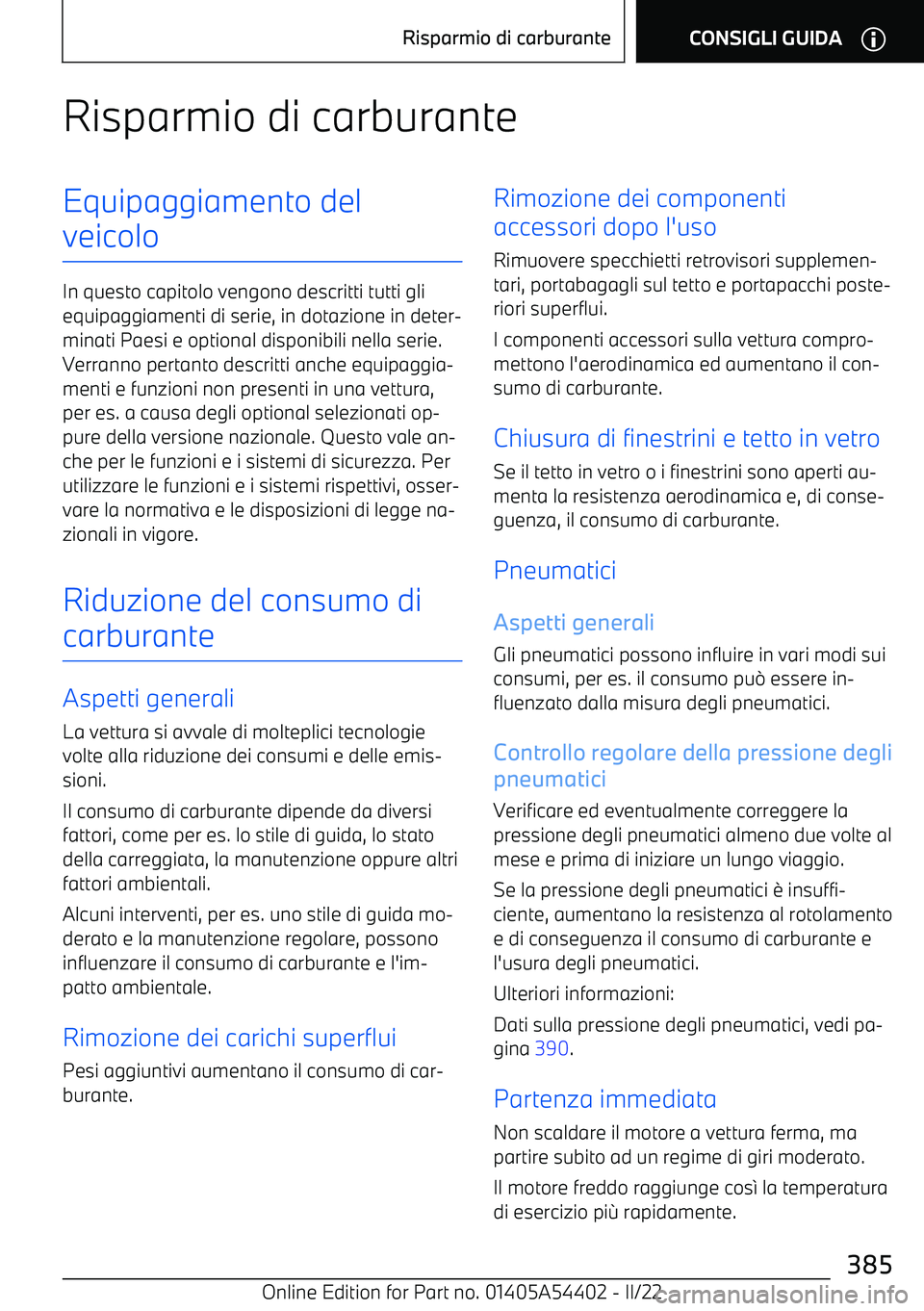 BMW X5 M 2022  Libretti Di Uso E manutenzione (in Italian) Risparmio di carburanteEquipaggiamento del
veicolo
In questo capitolo vengono descritti tutti gli equipaggiamenti di serie, in dotazione in deter