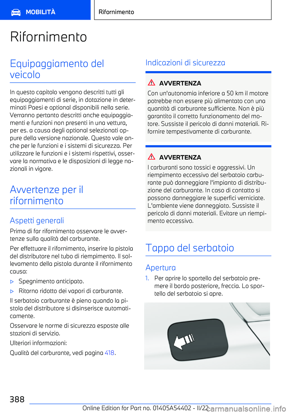 BMW X5 M 2022  Libretti Di Uso E manutenzione (in Italian) RifornimentoEquipaggiamento del
veicolo
In questo capitolo vengono descritti tutti gli equipaggiamenti di serie, in dotazione in deter