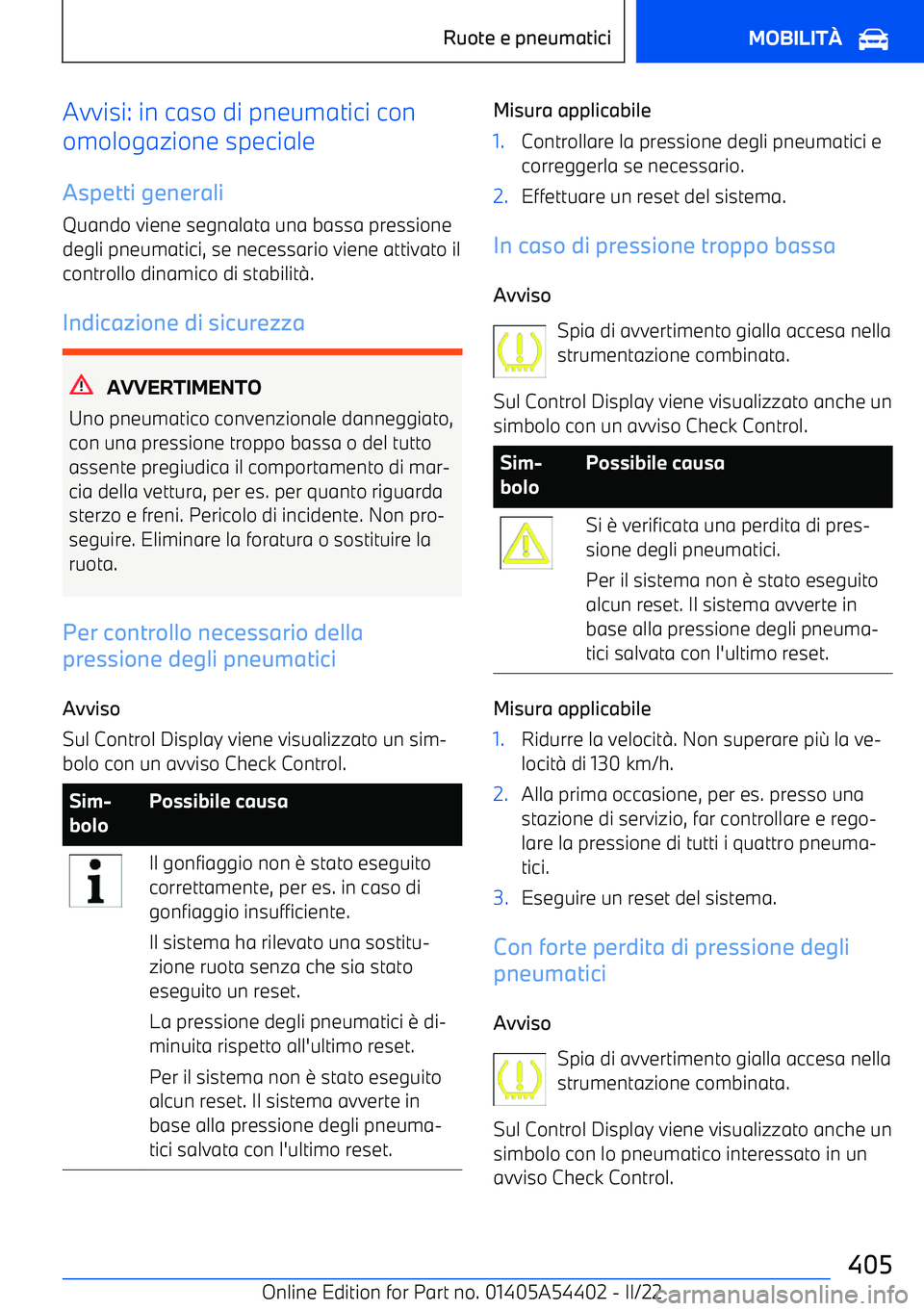 BMW X5 M 2022  Libretti Di Uso E manutenzione (in Italian) Avvisi: in caso di pneumatici con
omologazione speciale
Aspetti generali Quando viene segnalata una bassa pressionedegli pneumatici, se necessario viene attivato il
controllo dinamico di stabilit