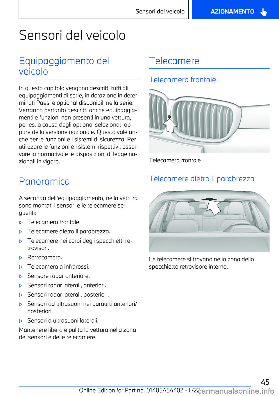 BMW X5 M 2022  Libretti Di Uso E manutenzione (in Italian) Sensori del veicoloEquipaggiamento del
veicolo
In questo capitolo vengono descritti tutti gli equipaggiamenti di serie, in dotazione in deter