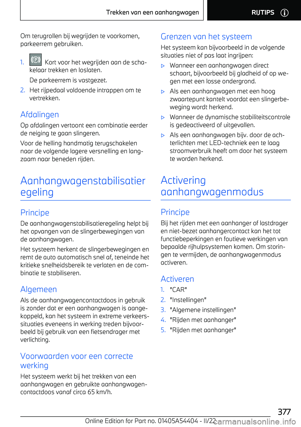 BMW X5 M 2022  Instructieboekjes (in Dutch) Om terugrollen bij wegrijden te voorkomen,
parkeerrem gebruiken.1.  Kort voor het wegrijden aan de scha