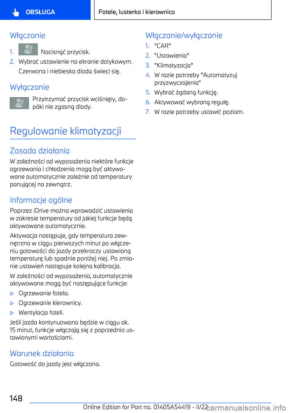 BMW X5 M 2022  Instrukcja obsługi (in Polish) W21czanie1.  Nacisn 14 przycisk.2.Wybra 4 ustawienie na ekranie dotykowym.
Czerwona i niebieska dioda  3wieci si 6.
Wy 21czanie
Przytrzyma 4 przycisk wci 3ni 6ty, do
