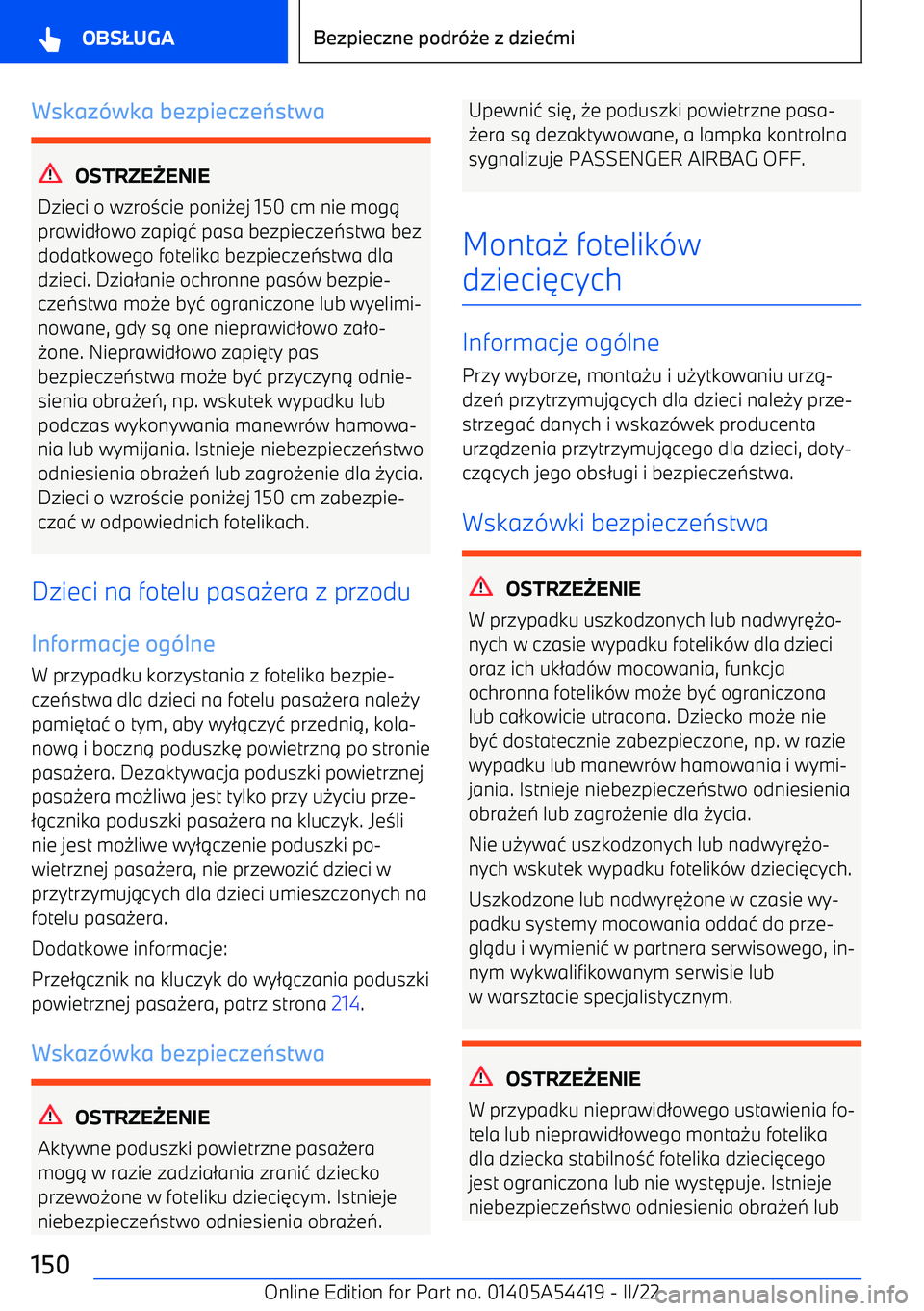 BMW X5 M 2022  Instrukcja obsługi (in Polish) Wskazwka bezpiecze stwa
OSTRZE ENIE
Dzieci o wzro 3cie poni 0ej 150 cm nie mog 1
prawid 2owo zapi 14 pasa bezpiecze 7stwa bez
dodatkowego fotelika bezpiecze 7stwa dla
dzieci. Dzia 2anie ochronne pa