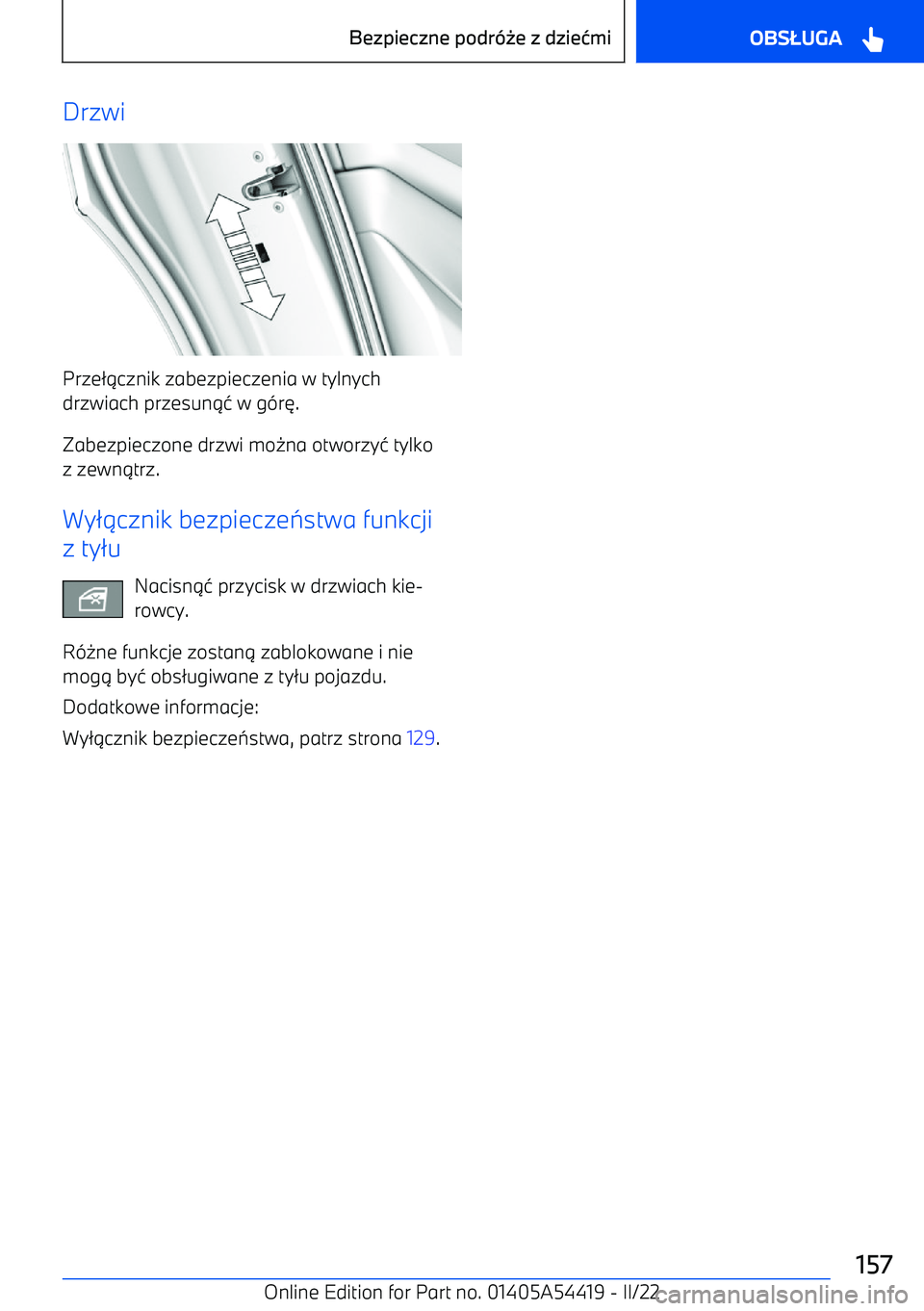 BMW X5 M 2022  Instrukcja obsługi (in Polish) Drzwi
Prze21cznik zabezpieczenia w tylnych
drzwiach przesun 14 w g -r6 .
Zabezpieczone drzwi mo 0na otworzy 4 tylko
z zewn 1trz.
Wy 21cznik bezpiecze 7stwa funkcji
z ty 2u
Nacisn 14 przycisk w drzwiac