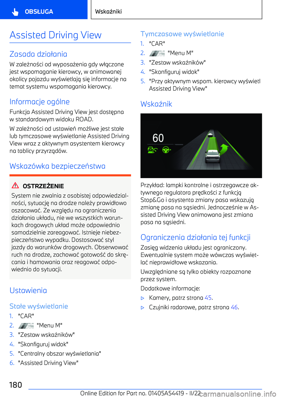 BMW X5 M 2022  Instrukcja obsługi (in Polish) Assisted Driving View
Zasada dzia2ania
W zale 0no 3ci od wyposa 0enia gdy w 21czone
jest wspomaganie kierowcy, w animowanej okolicy pojazdu wy 3wietlaj 1 si 6 informacje na
temat systemu wspomagania k