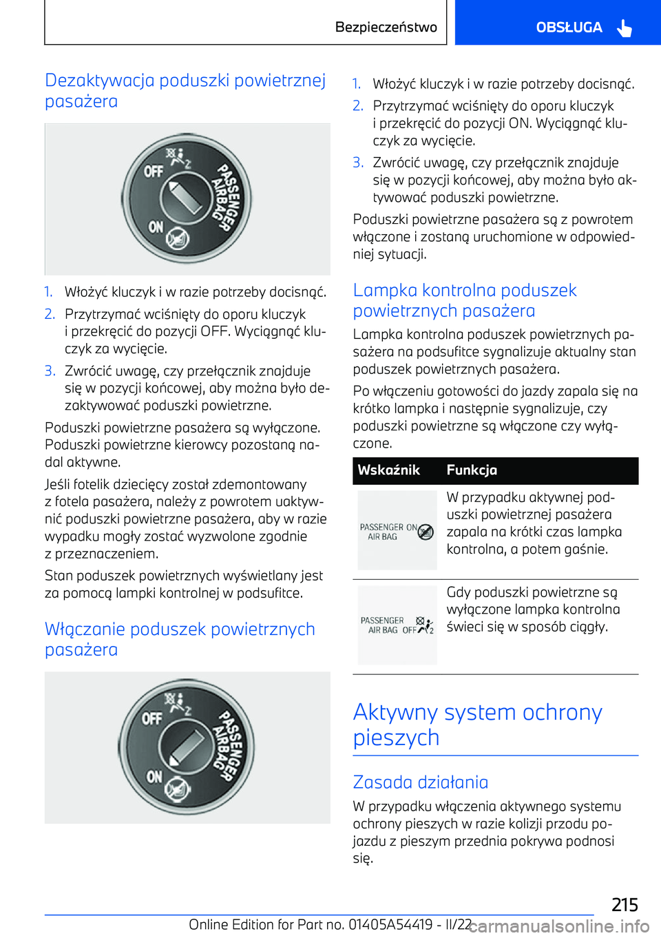 BMW X5 M 2022  Instrukcja obsługi (in Polish) Dezaktywacja poduszki powietrznej
pasa 0era1.W 2o 0y4 kluczyk i w razie potrzeby docisn 14.2.Przytrzyma 4 wci 3ni 6ty do oporu kluczyk
i przekr 6ci 4 do pozycji OFF. Wyci 1gn 14 klu