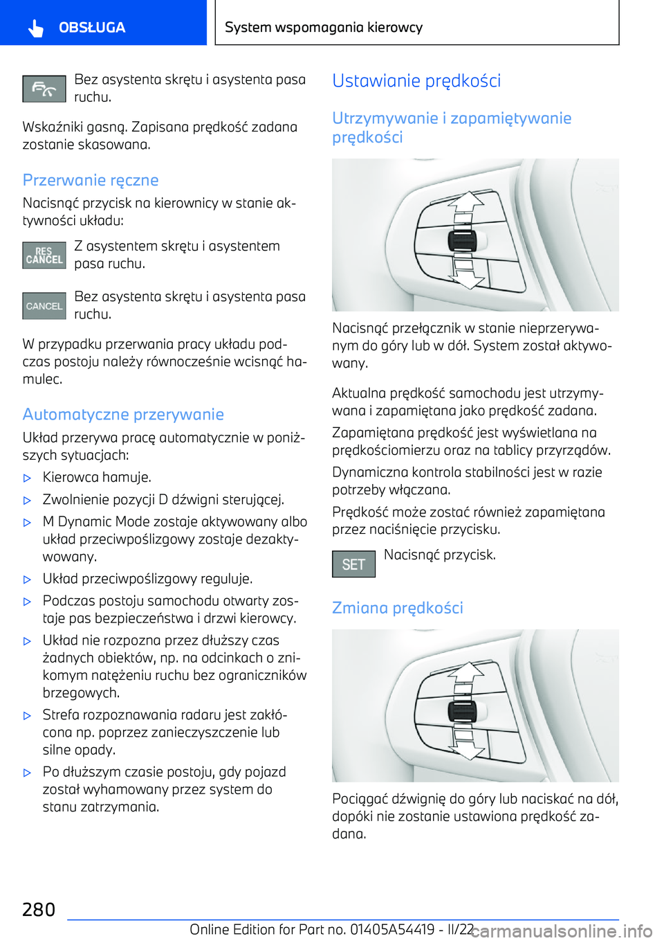BMW X5 M 2022  Instrukcja obsługi (in Polish) Bez asystenta skr6tu i asystenta pasa
ruchu.
Wska 5niki gasn 1. Zapisana pr 6dko 34 zadana
zostanie skasowana.
Przerwanie r czne
Nacisn 14 przycisk na kierownicy w stanie ak
