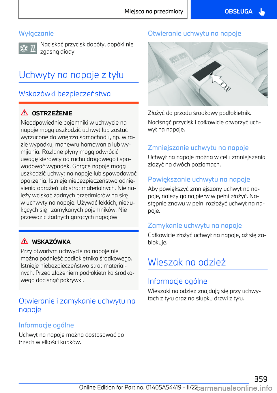 BMW X5 M 2022  Instrukcja obsługi (in Polish) Wyczanie
Naciska 4 przycisk dop -ty, dop -ki nie
zgasn 1 diody.
Uchwyty na napoje z ty 2u
Wskaz -wki bezpiecze 7stwa
OSTRZE ENIE
Nieodpowiednie pojemniki w uchwycie na
napoje mog 1 uszkodzi 4 uchwy