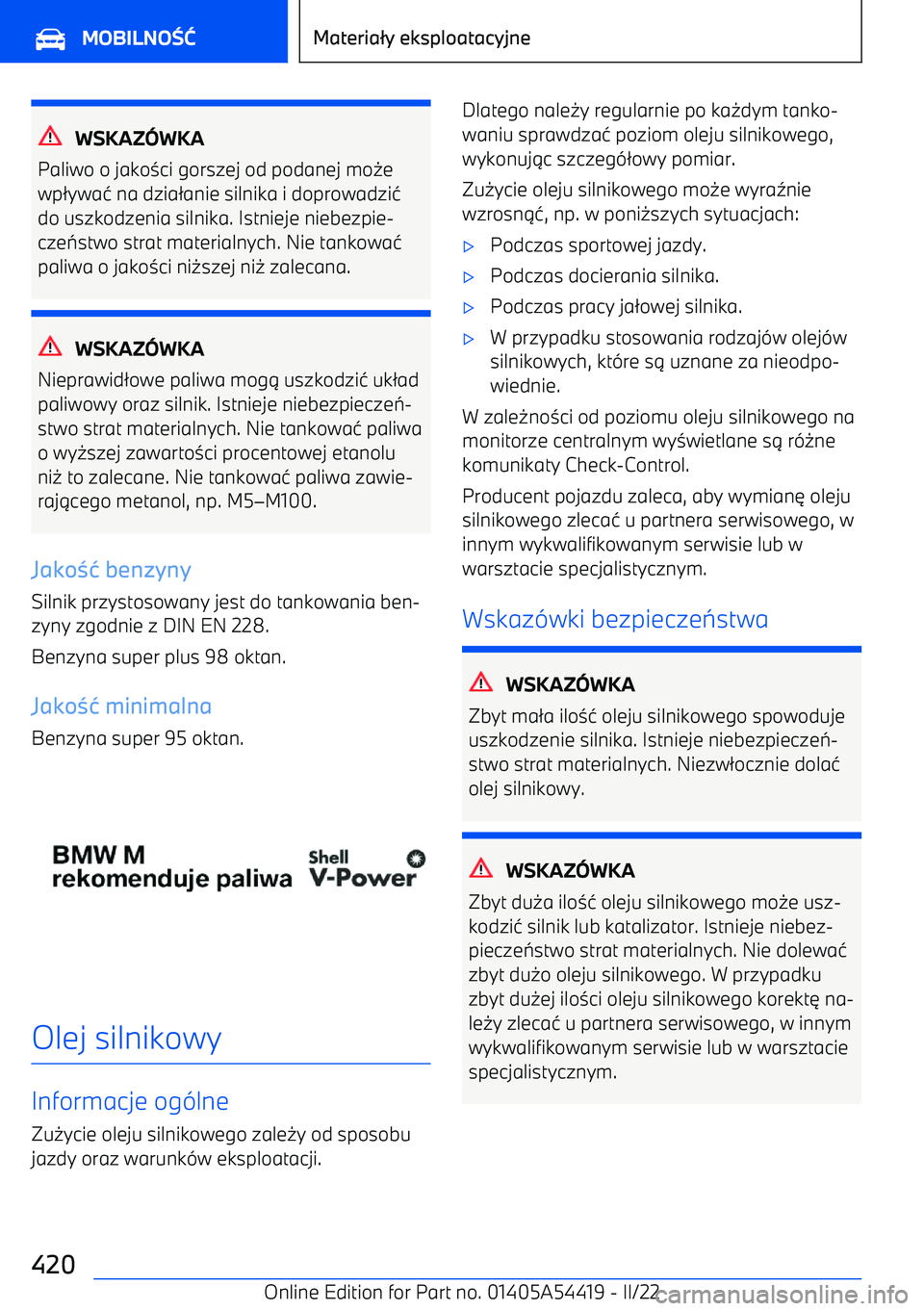 BMW X5 M 2022  Instrukcja obsługi (in Polish) WSKAZWKA
Paliwo o jako 3ci gorszej od podanej mo 0e
wp 2ywa 4 na dzia 2anie silnika i doprowadzi 4
do uszkodzenia silnika. Istnieje niebezpie