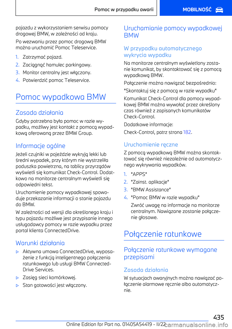 BMW X5 M 2022  Instrukcja obsługi (in Polish) pojazdu z wykorzystaniem serwisu pomocy
drogowej BMW, w zale 0no 3ci od kraju.
Po wezwaniu przez pomoc drogow 1 BMW
mo 0na uruchomi 4 Pomoc Teleservice.1.Zatrzyma 4 pojazd.2.Zaci 1gn 14 hamulec parkin