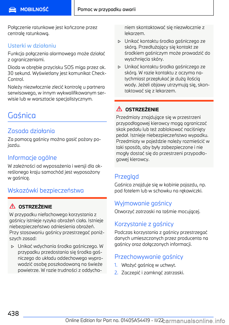 BMW X5 M 2022  Instrukcja obsługi (in Polish) Po21czenie ratunkowe jest ko 7czone przez
central 6 ratunkow 1.
Usterki w dzia aniu
Funkcja po 21czenia alarmowego mo 0e dzia 2a 4
z ograniczeniami.
Dioda w obr 6bie przycisku SOS miga przez ok.
30 s