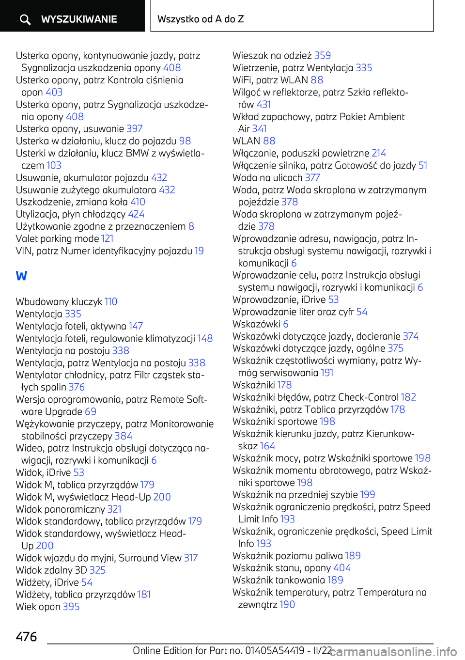 BMW X5 M 2022  Instrukcja obsługi (in Polish) Usterka opony, kontynuowanie jazdy, patrzSygnalizacja uszkodzenia opony  408 
Usterka opony, patrz Kontrola ci 3nienia
opon  403 
Usterka opony, patrz Sygnalizacja uszkodze