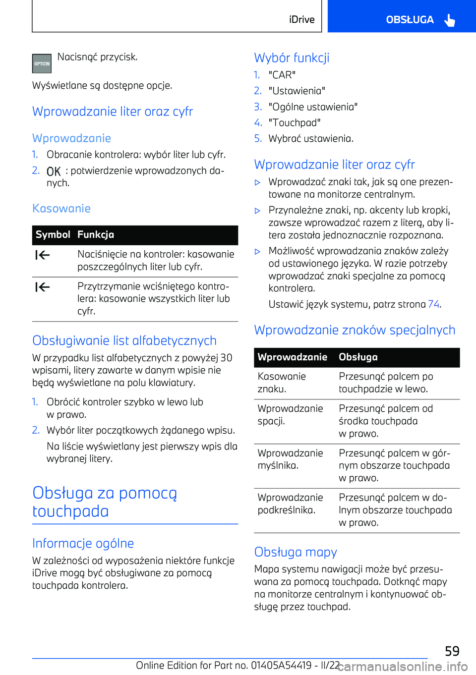 BMW X5 M 2022  Instrukcja obsługi (in Polish) Nacisn14 przycisk.
Wy 3wietlane s 1 dost 6pne opcje.
Wprowadzanie liter oraz cyfr
Wprowadzanie1.Obracanie kontrolera: wyb -r liter lub cyfr.2.  : potwierdzenie wprowadzonych da