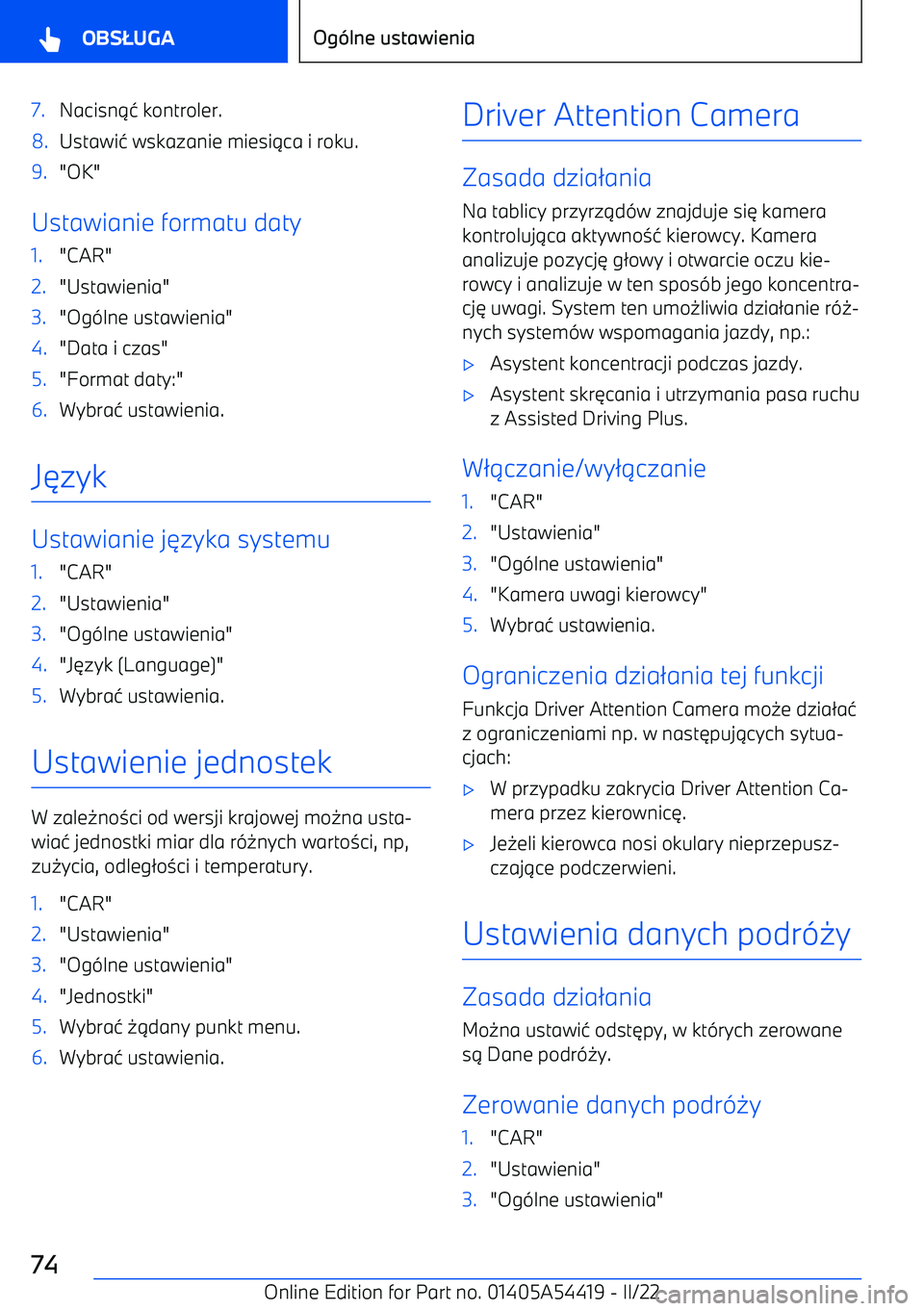 BMW X5 M 2022  Instrukcja obsługi (in Polish) 7.Nacisn14 kontroler.8.Ustawi 4 wskazanie miesi 1ca i roku.9."OK"
Ustawianie formatu daty
1."CAR"2."Ustawienia"3."Og -lne ustawienia"4."Data i czas"5."Format daty:"6.Wybra 4 ustawienia.
J 6 zyk
Ustawi