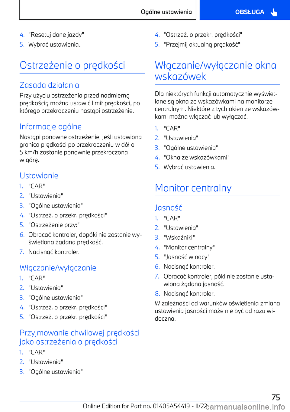 BMW X5 M 2022  Instrukcja obsługi (in Polish) 4."Resetuj dane jazdy"5.Wybra4 ustawienia.
Ostrze 0enie o pr 6dko 3ci
Zasada dzia 2ania
Przy u 0yciu ostrze 0enia przed nadmiern 1
pr 6dko 3ci 1 mo 0na ustawi 4 limit pr 6dko 3ci, po
kt -rego przekroc