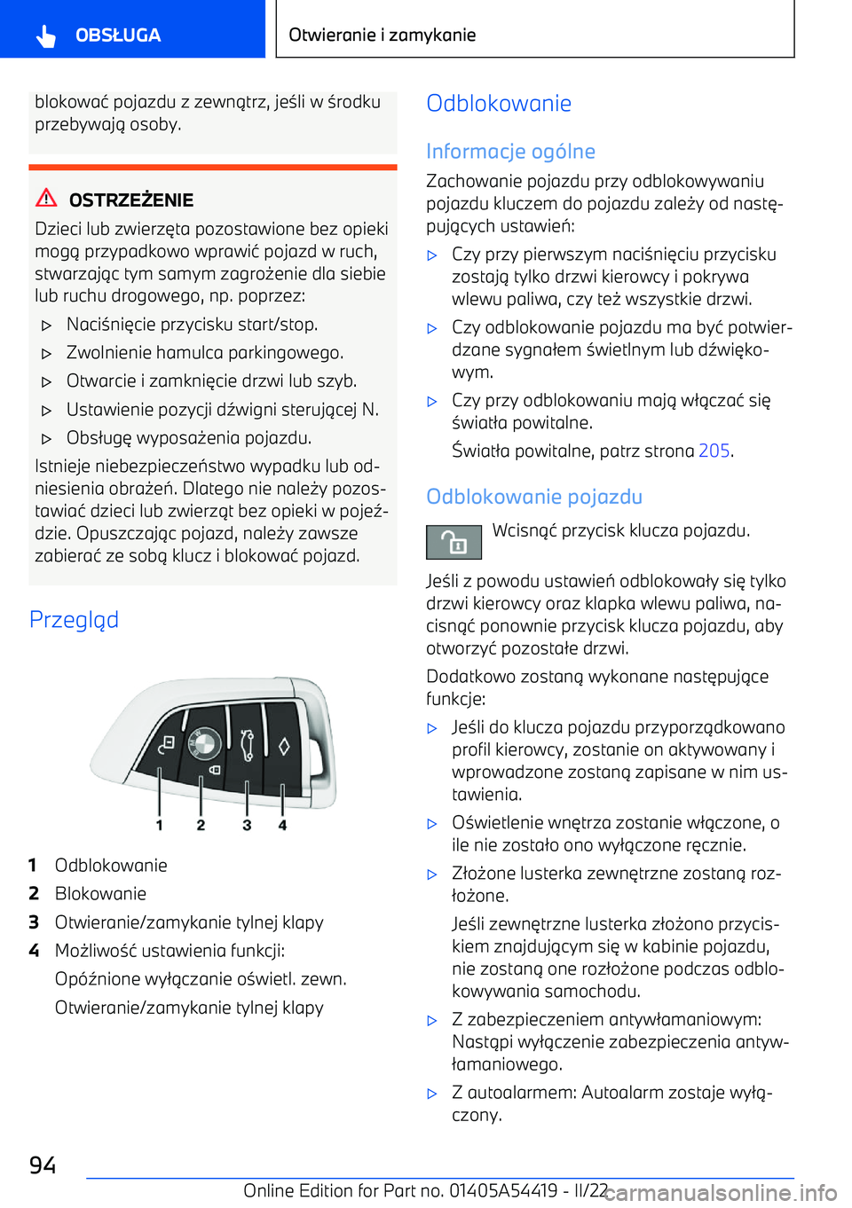 BMW X5 M 2022  Instrukcja obsługi (in Polish) blokowa4 pojazdu z zewn 1trz, je 3li w  3rodku
przebywaj 1 osoby.
OSTRZE ENIE
Dzieci lub zwierz 6ta pozostawione bez opieki
mog 1 przypadkowo wprawi 4 pojazd w ruch,
stwarzaj 1c tym samym zagro 0enie